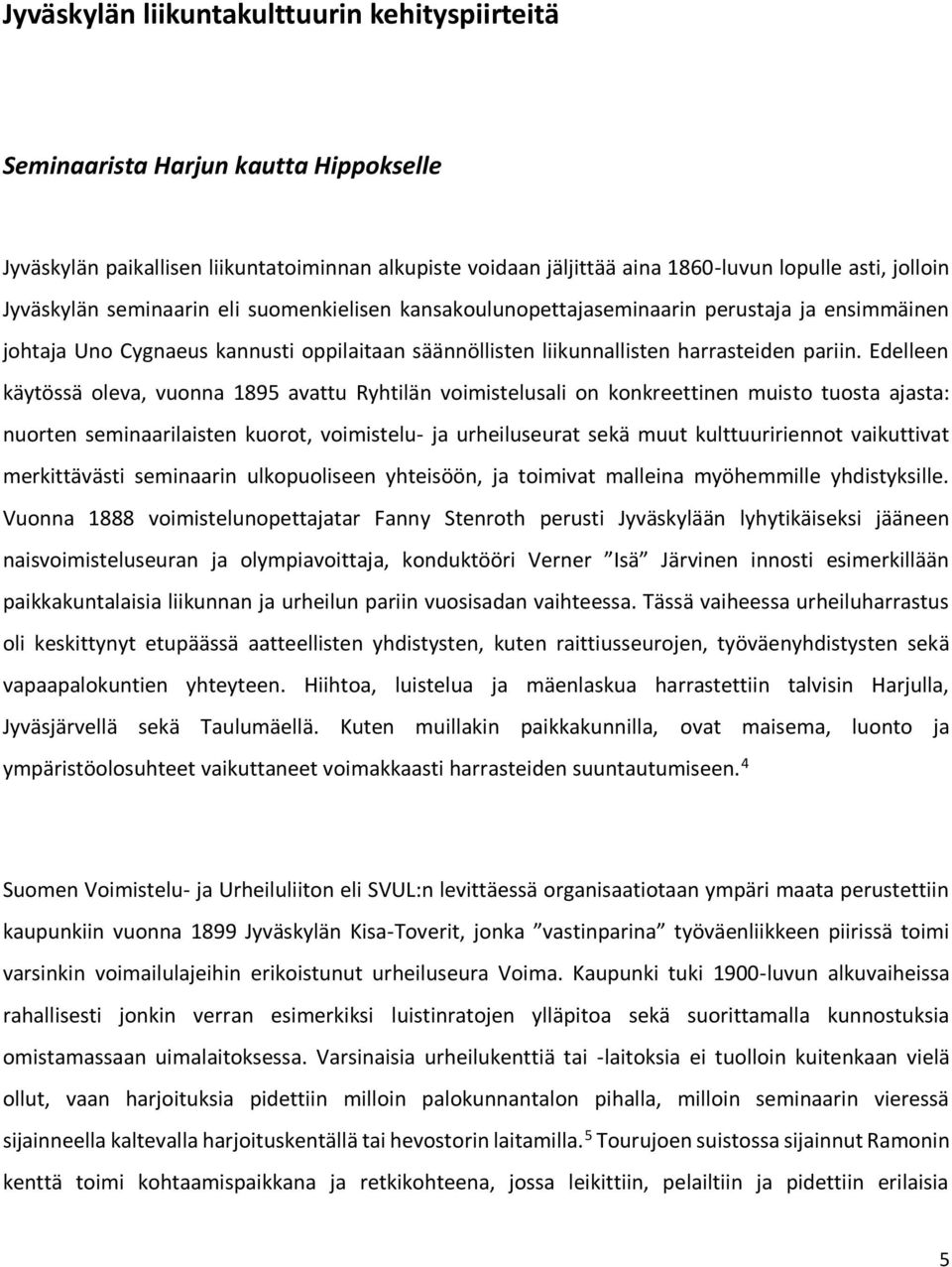 Edelleen käytössä oleva, vuonna 1895 avattu Ryhtilän voimistelusali on konkreettinen muisto tuosta ajasta: nuorten seminaarilaisten kuorot, voimistelu- ja urheiluseurat sekä muut kulttuuririennot