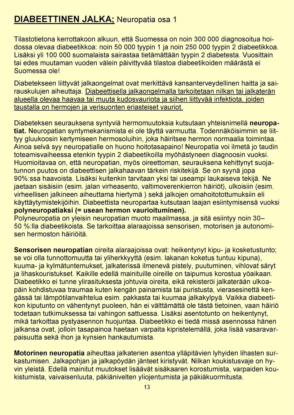 Diabetekseen liittyvät jalkaongelmat ovat merkittävä kansanterveydellinen haitta ja sairauskulujen aiheuttaja.