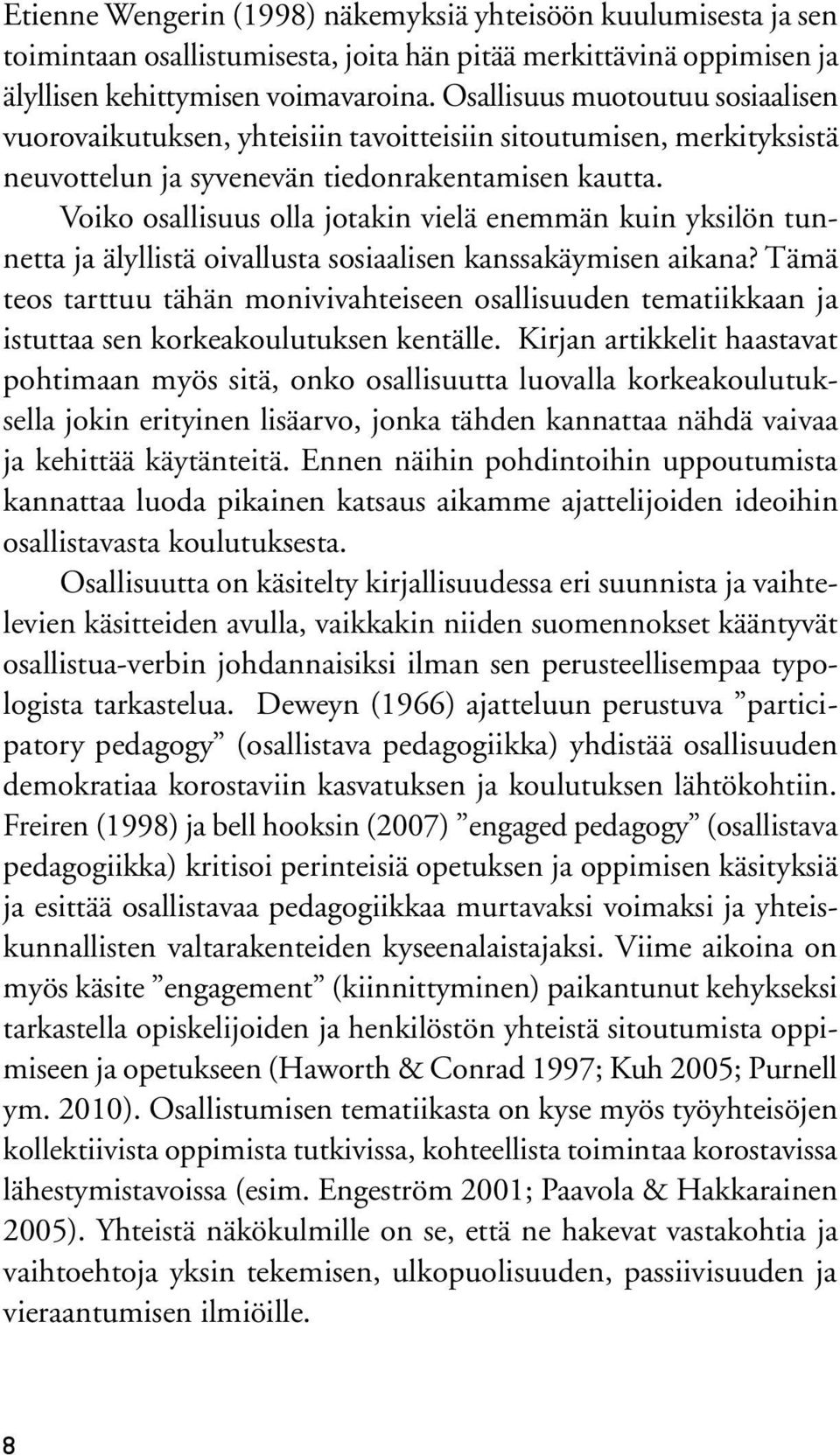 Voiko osallisuus olla jotakin vielä enemmän kuin yksilön tunnetta ja älyllistä oivallusta sosiaalisen kanssakäymisen aikana?