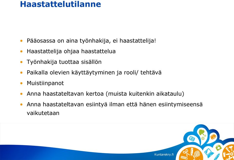 käyttäytyminen ja rooli/ tehtävä Muistiinpanot Anna haastateltavan kertoa