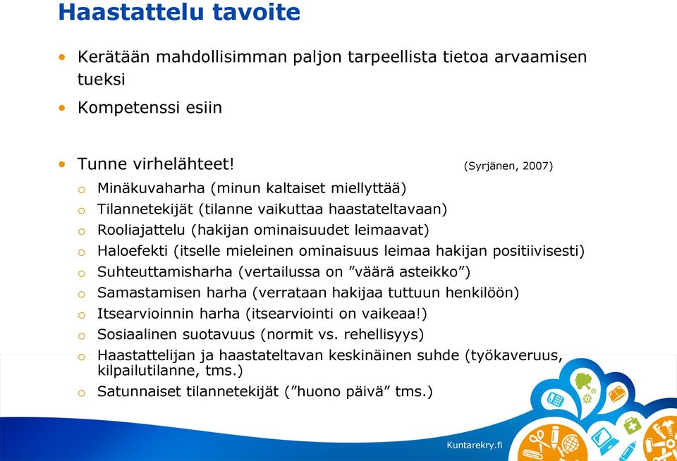 Haloefekti (itselle mieleinen ominaisuus leimaa hakijan positiivisesti) Suhteuttamisharha (vertailussa on väärä asteikko ) Samastamisen harha (verrataan hakijaa tuttuun