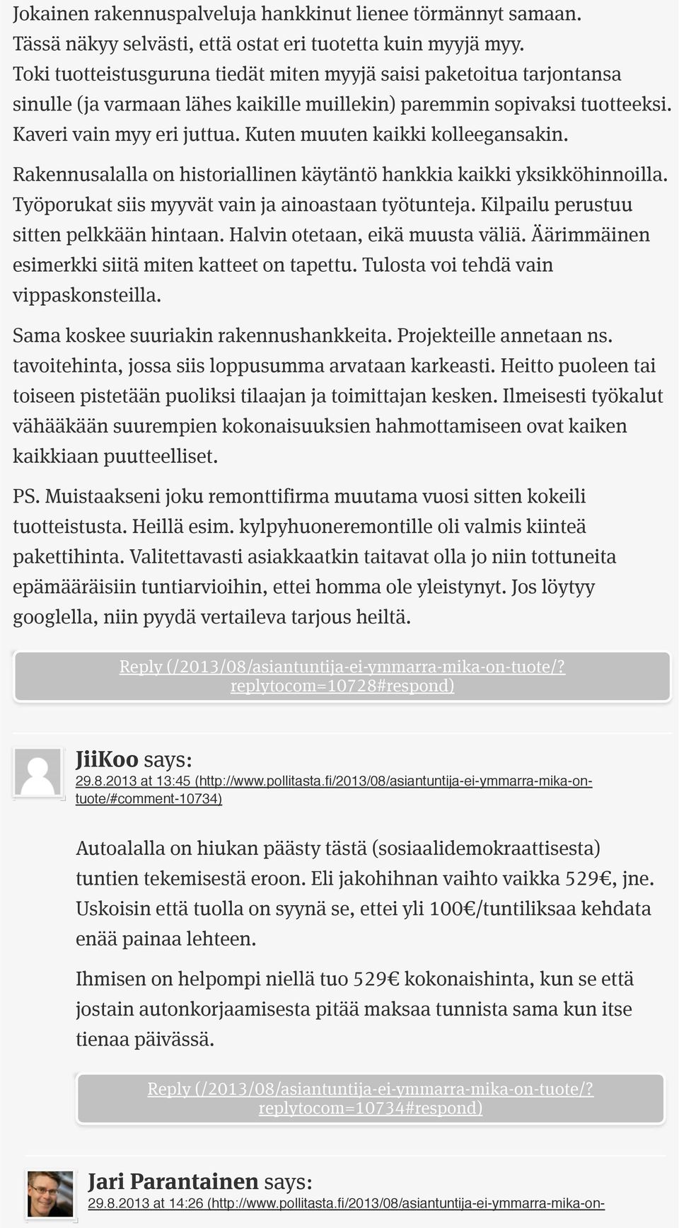 Kuten muuten kaikki kolleegansakin. Rakennusalalla on historiallinen käytäntö hankkia kaikki yksikköhinnoilla. Työporukat siis myyvät vain ja ainoastaan työtunteja.