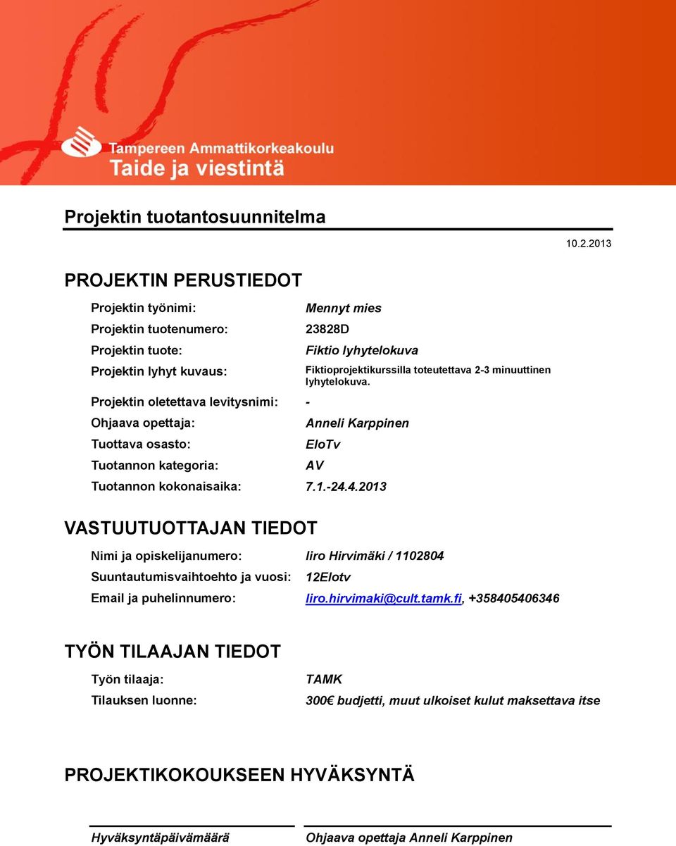 4.2013 VASTUUTUOTTAJAN TIEDOT Nimi ja opiskelijanumero: Iiro Hirvimäki / 1102804 Suuntautumisvaihtoehto ja vuosi: Email ja puhelinnumero: Iiro.hirvimaki@cult.tamk.