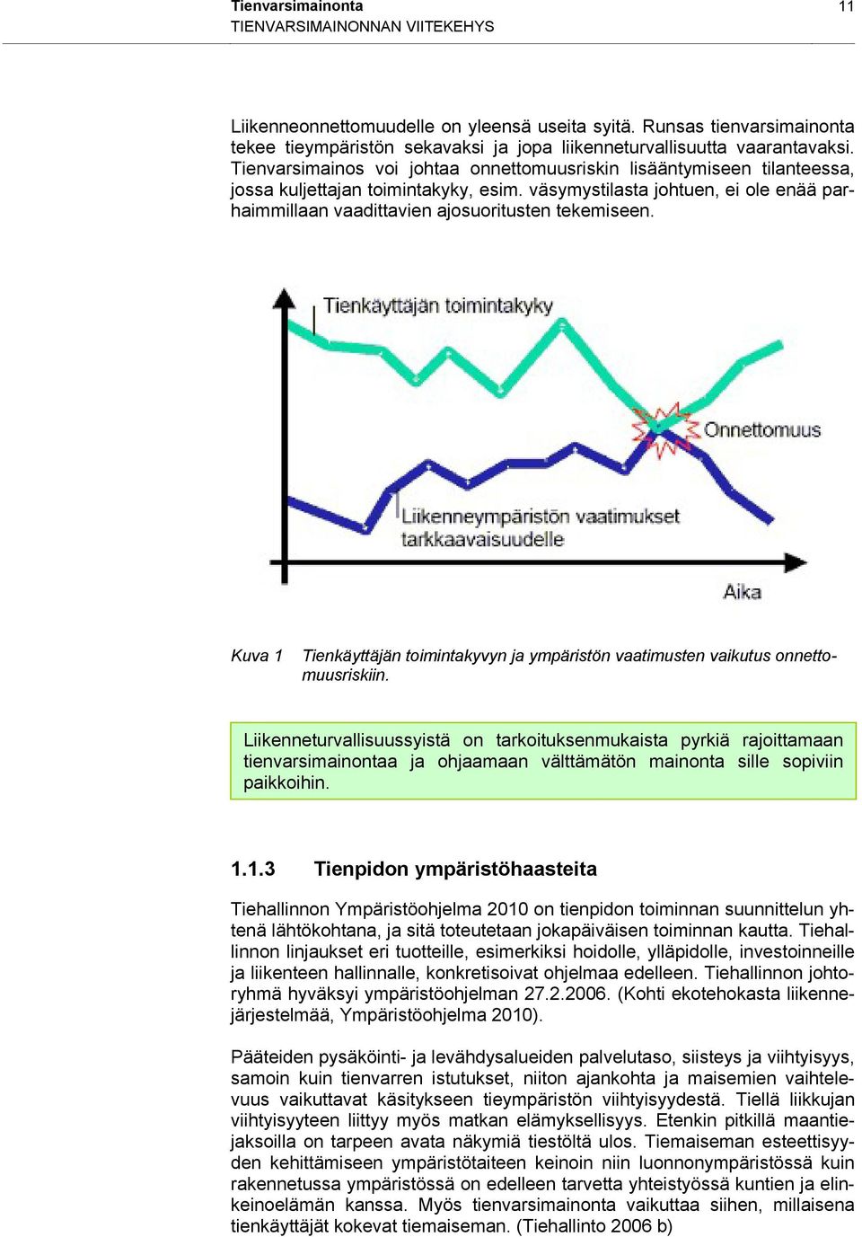 väsymystilasta johtuen, ei ole enää parhaimmillaan vaadittavien ajosuoritusten tekemiseen. Kuva 1 Tienkäyttäjän toimintakyvyn ja ympäristön vaatimusten vaikutus onnettomuusriskiin.