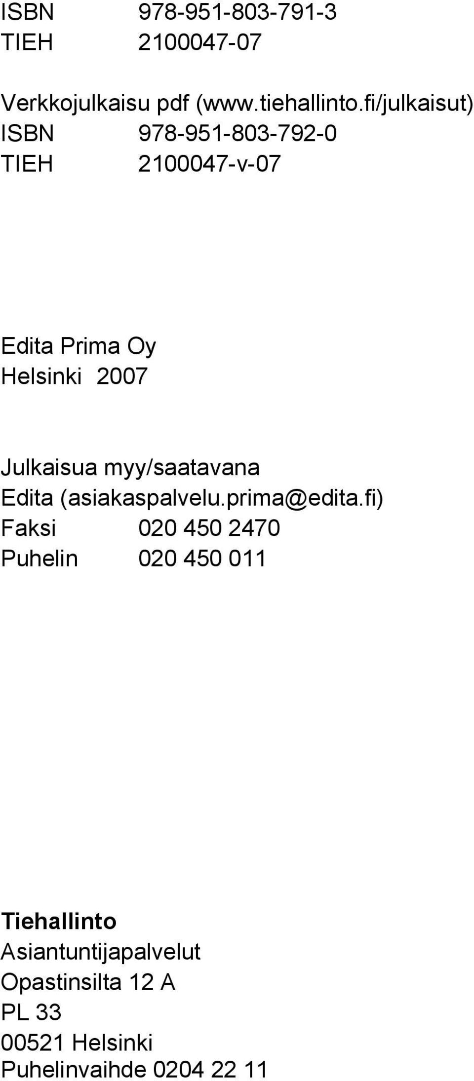 Julkaisua myy/saatavana Edita (asiakaspalvelu.prima@edita.