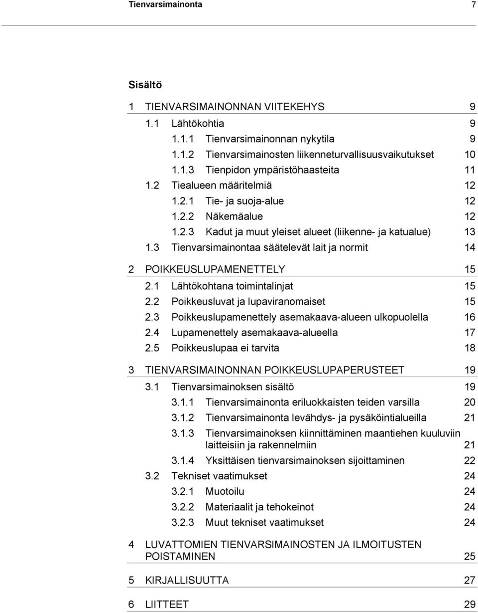 3 Tienvarsimainontaa säätelevät lait ja normit 14 2 POIKKEUSLUPAMENETTELY 15 2.1 Lähtökohtana toimintalinjat 15 2.2 Poikkeusluvat ja lupaviranomaiset 15 2.