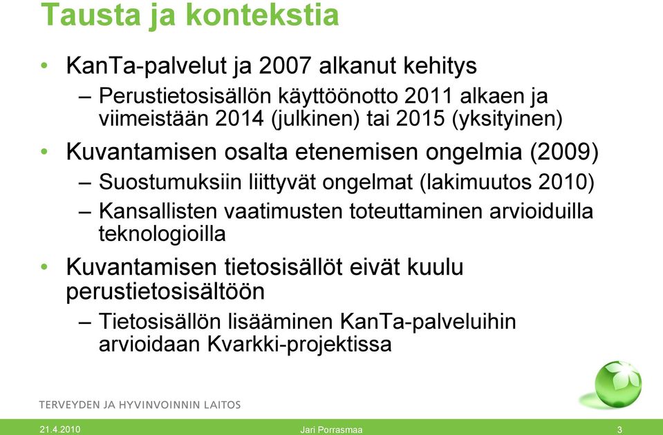 (lakimuutos 2010) Kansallisten vaatimusten toteuttaminen arvioiduilla teknologioilla Kuvantamisen tietosisällöt eivät