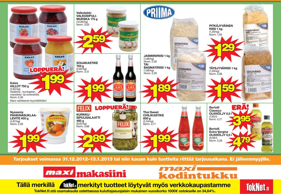 2,29 TAI BASMATIRIISI 1 kg (1,89/kg) Norm. 2,29 1 89 Thai Sweet CHILIKASTIKE 850 g (2,34/kg) Norm. 2,71 2 89 PITKÄJYVÄINEN RIISI 1 kg (1,29/kg) Norm.