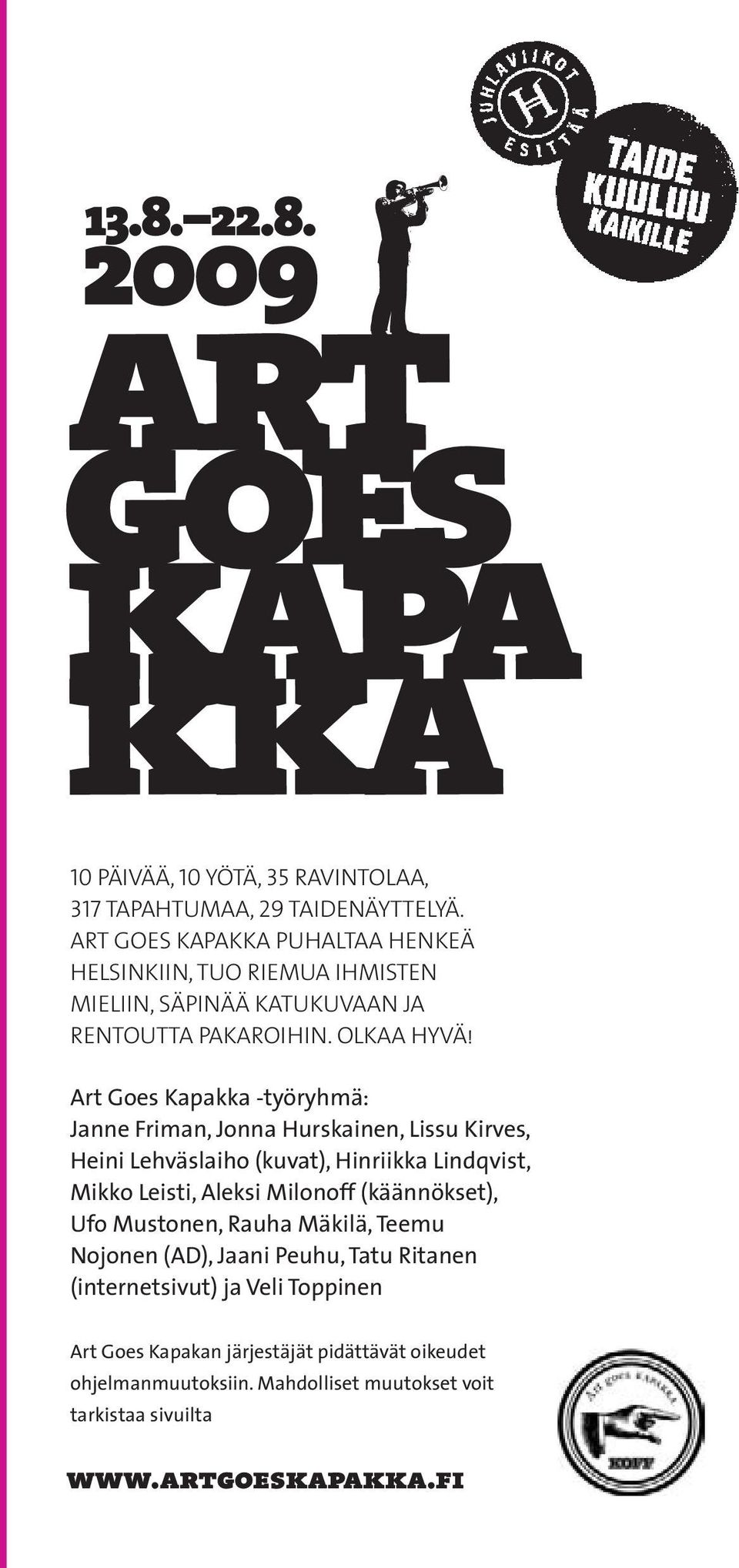 Art Goes Kapakka -työryhmä: Janne Friman, Jonna Hurskainen, Lissu Kirves, Heini Lehväslaiho (kuvat), Hinriikka Lindqvist, Mikko Leisti, Aleksi Milonoff