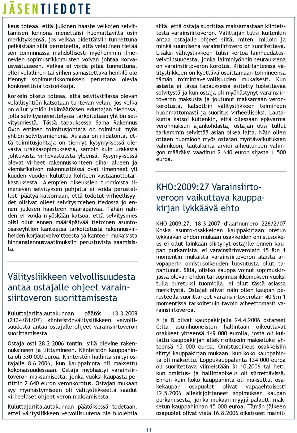 Velkaa ei voida pitää tunnettuna, ellei velallinen tai siihen samastettava henkilö ole tiennyt sopimusrikkomuksen perustana olevia konkreettisia tosiseikkoja.