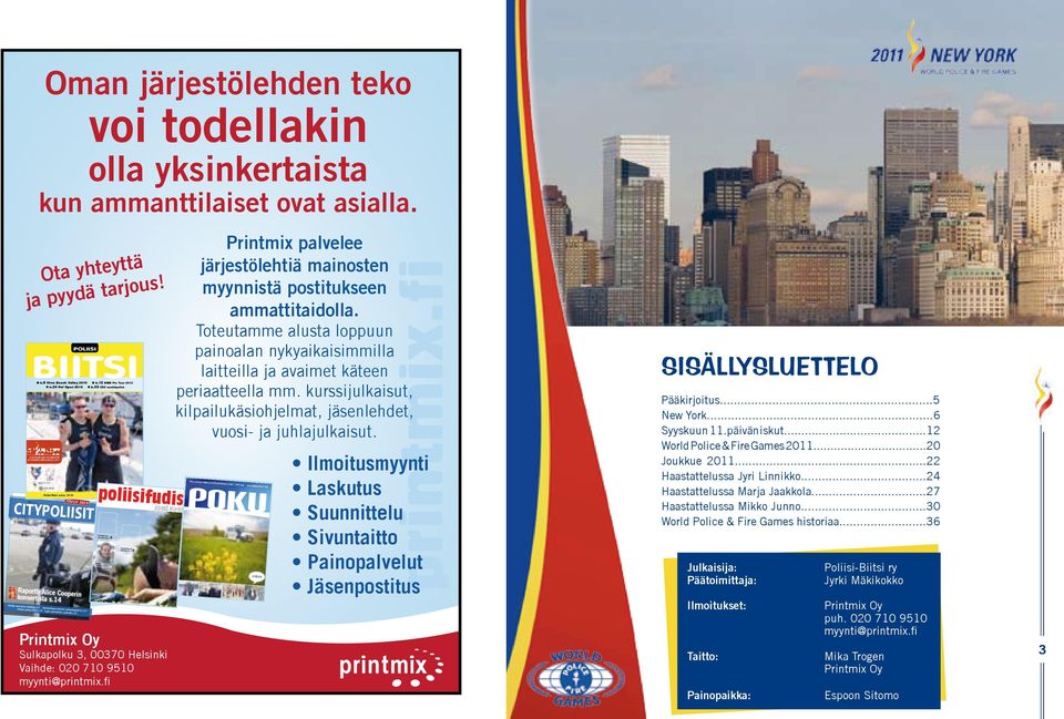 14 -Kentän komisario esittäytyy s.7 -Harrastuksena koirien juoksukilpauilut s.10 -Poliisin päivä 2010 s.19 -Cipon perinteinen syysretki s.21 Poliisien jalkapallon erikoislehti poliisifudis www.