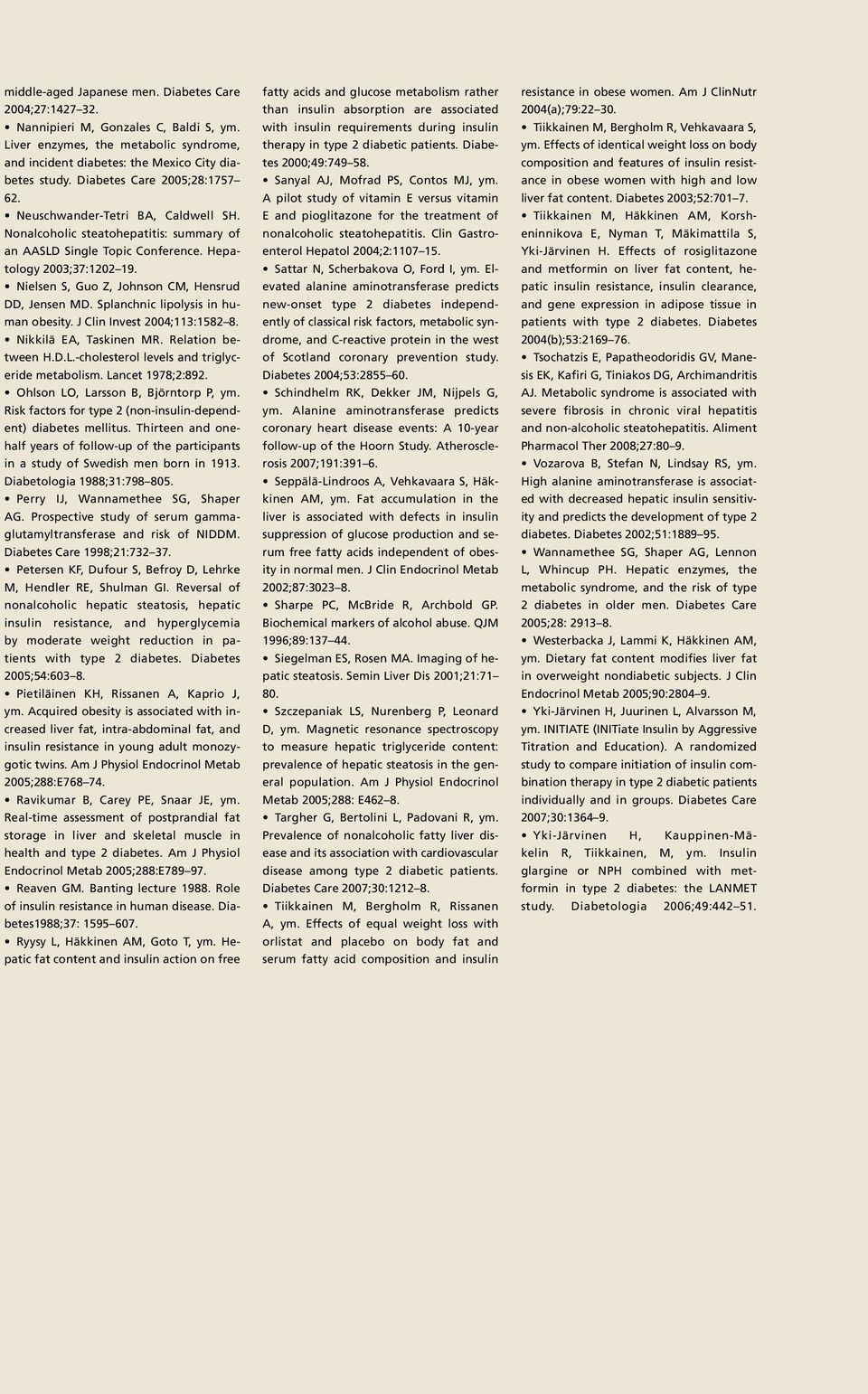 Nielsen S, Guo Z, Johnson CM, Hensrud DD, Jensen MD. Splanchnic lipolysis in human obesity. J Clin Invest 2004;3:82 8. Nikkilä EA, Taskinen MR. Relation between H.D.L.