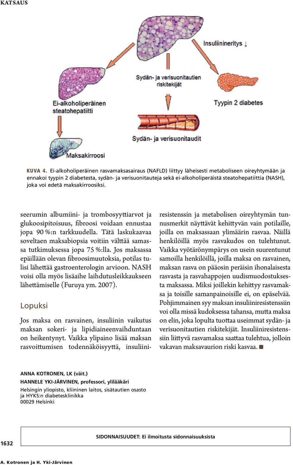 (NASH), joka voi edetä maksakirroosiksi. seerumin albumiini- ja trombosyyttiarvot ja glukoosipitoisuus, fibroosi voidaan ennustaa jopa 90 %:n tarkkuudella.