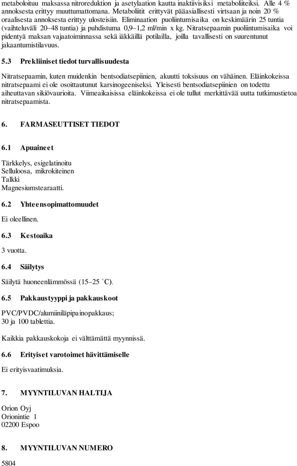 Eliminaation puoliintumisaika on keskimäärin 25 tuntia (vaihteluväli 20 48 tuntia) ja puhdistuma 0,9 1,2 ml/min x kg.