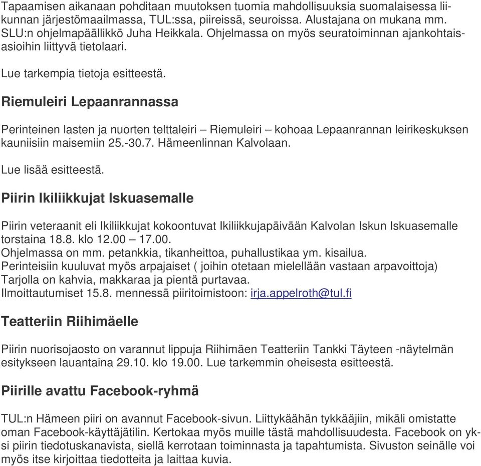 Riemuleiri Lepaanrannassa Perinteinen lasten ja nuorten telttaleiri Riemuleiri kohoaa Lepaanrannan leirikeskuksen kauniisiin maisemiin 25.-30.7. Hämeenlinnan Kalvolaan. Lue lisää esitteestä.