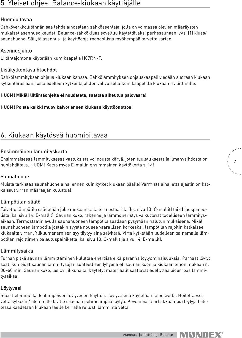 Asennusjohto Liitäntäjohtona käytetään kumikaapelia H07RN-F.