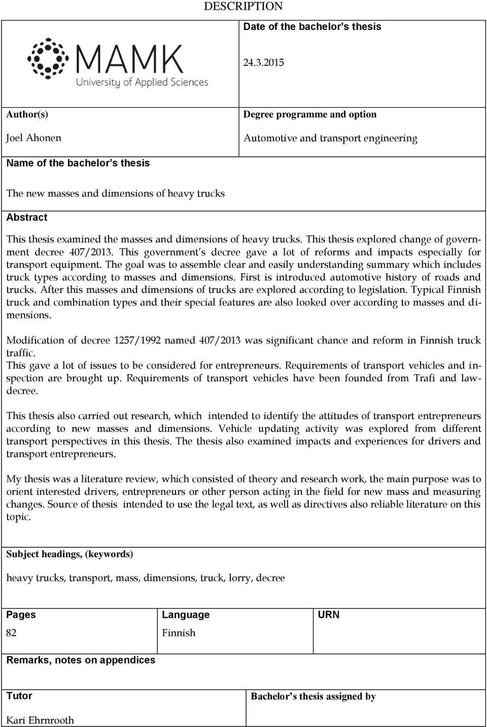 the masses and dimensions of heavy trucks. This thesis explored change of government decree 407/2013. This government s decree gave a lot of reforms and impacts especially for transport equipment.