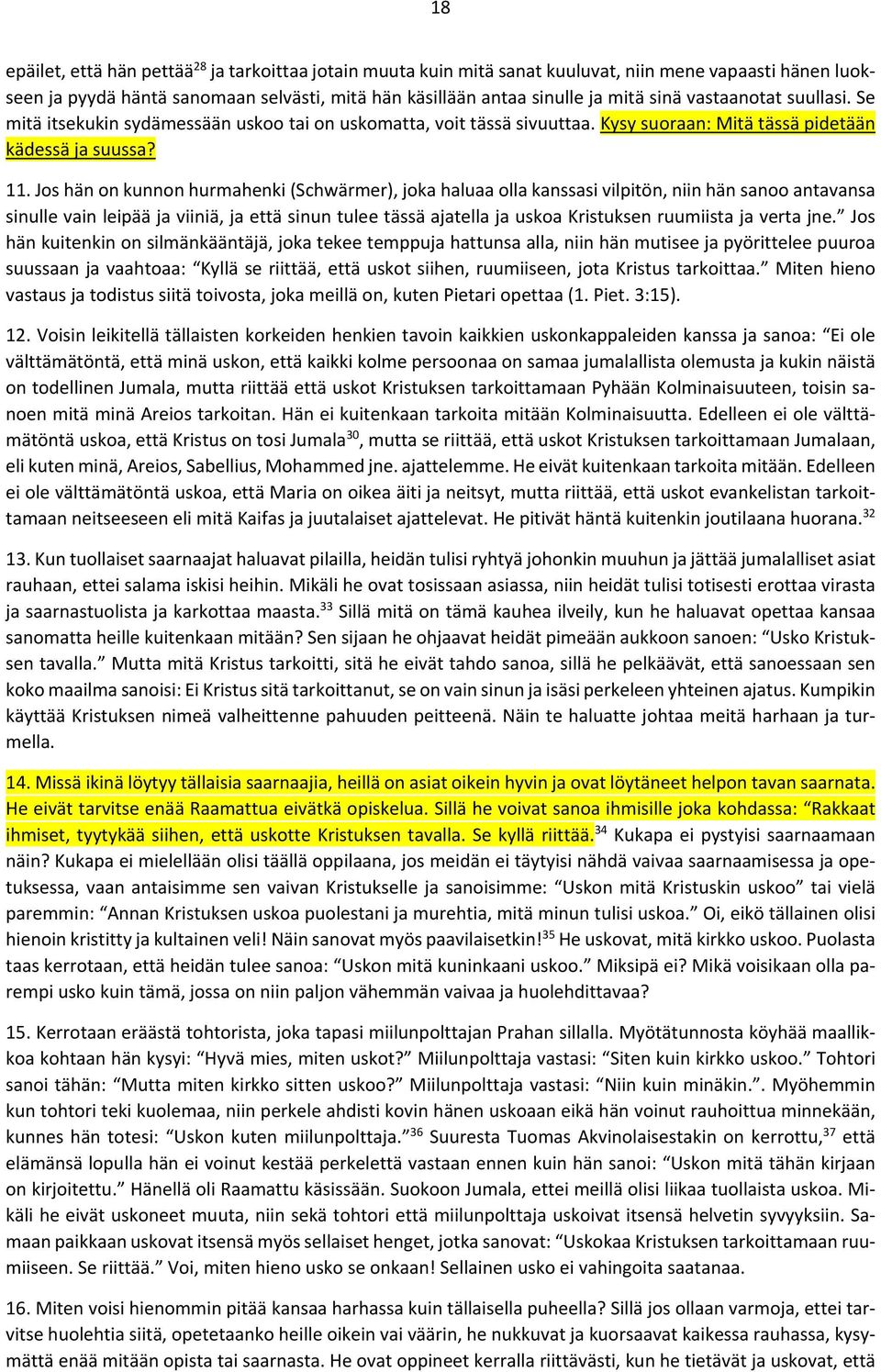 Jos hän on kunnon hurmahenki (Schwärmer), joka haluaa olla kanssasi vilpitön, niin hän sanoo antavansa sinulle vain leipää ja viiniä, ja että sinun tulee tässä ajatella ja uskoa Kristuksen ruumiista