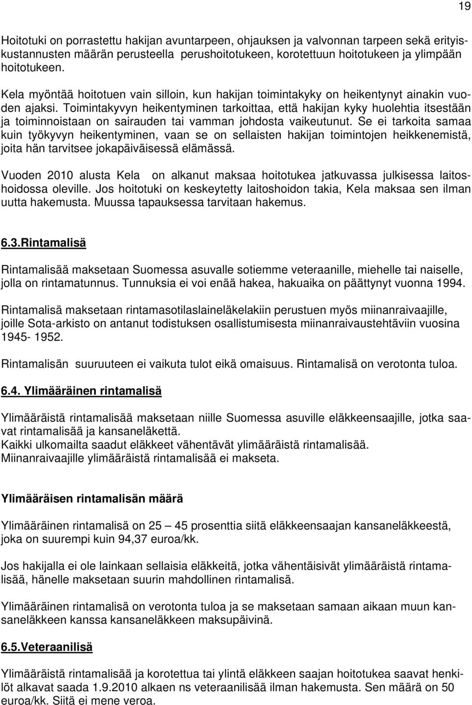 Toimintakyvyn heikentyminen tarkoittaa, että hakijan kyky huolehtia itsestään ja toiminnoistaan on sairauden tai vamman johdosta vaikeutunut.