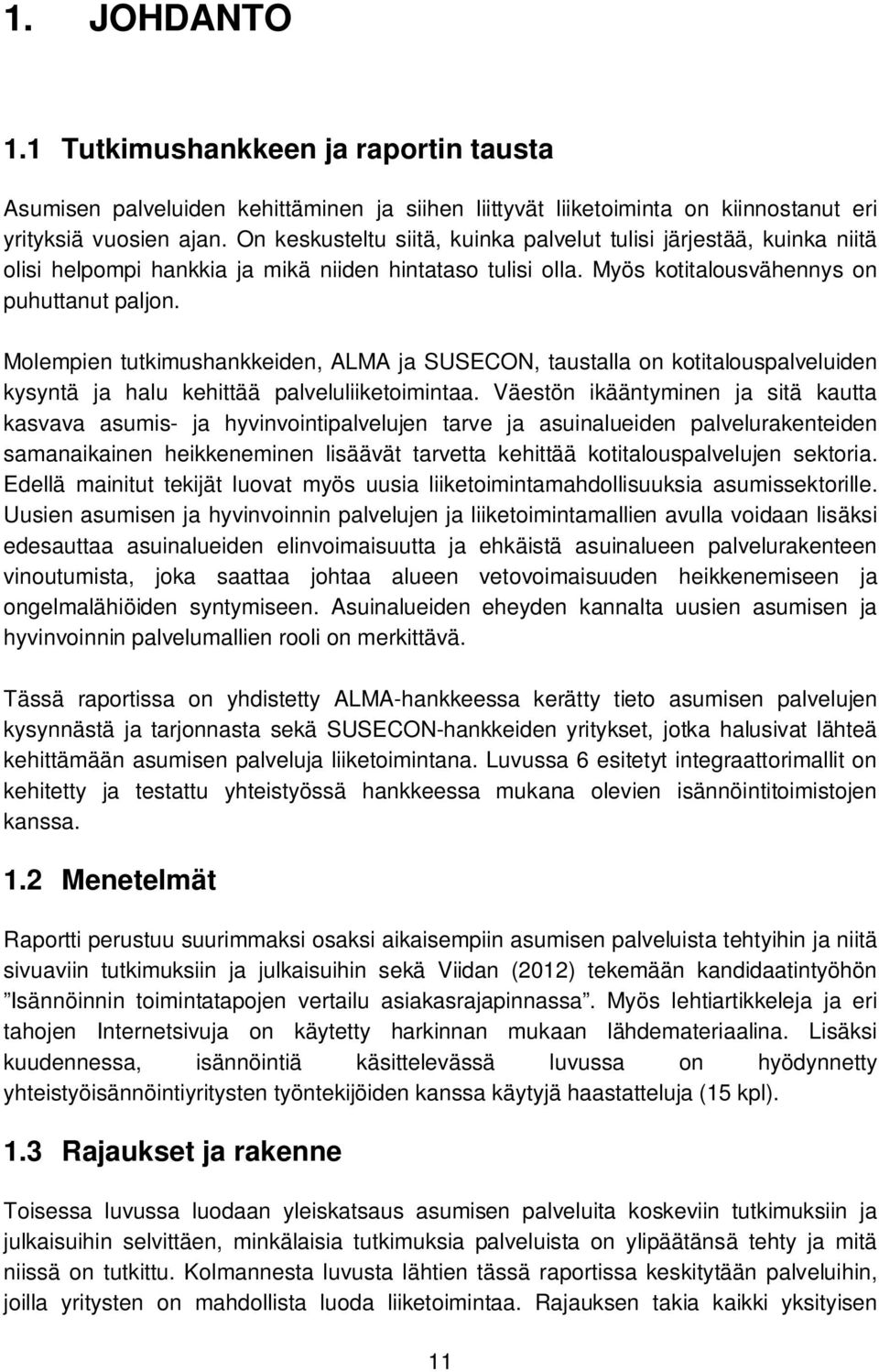 Molempien tutkimushankkeiden, ALMA ja SUSECON, taustalla on kotitalouspalveluiden kysyntä ja halu kehittää palveluliiketoimintaa.