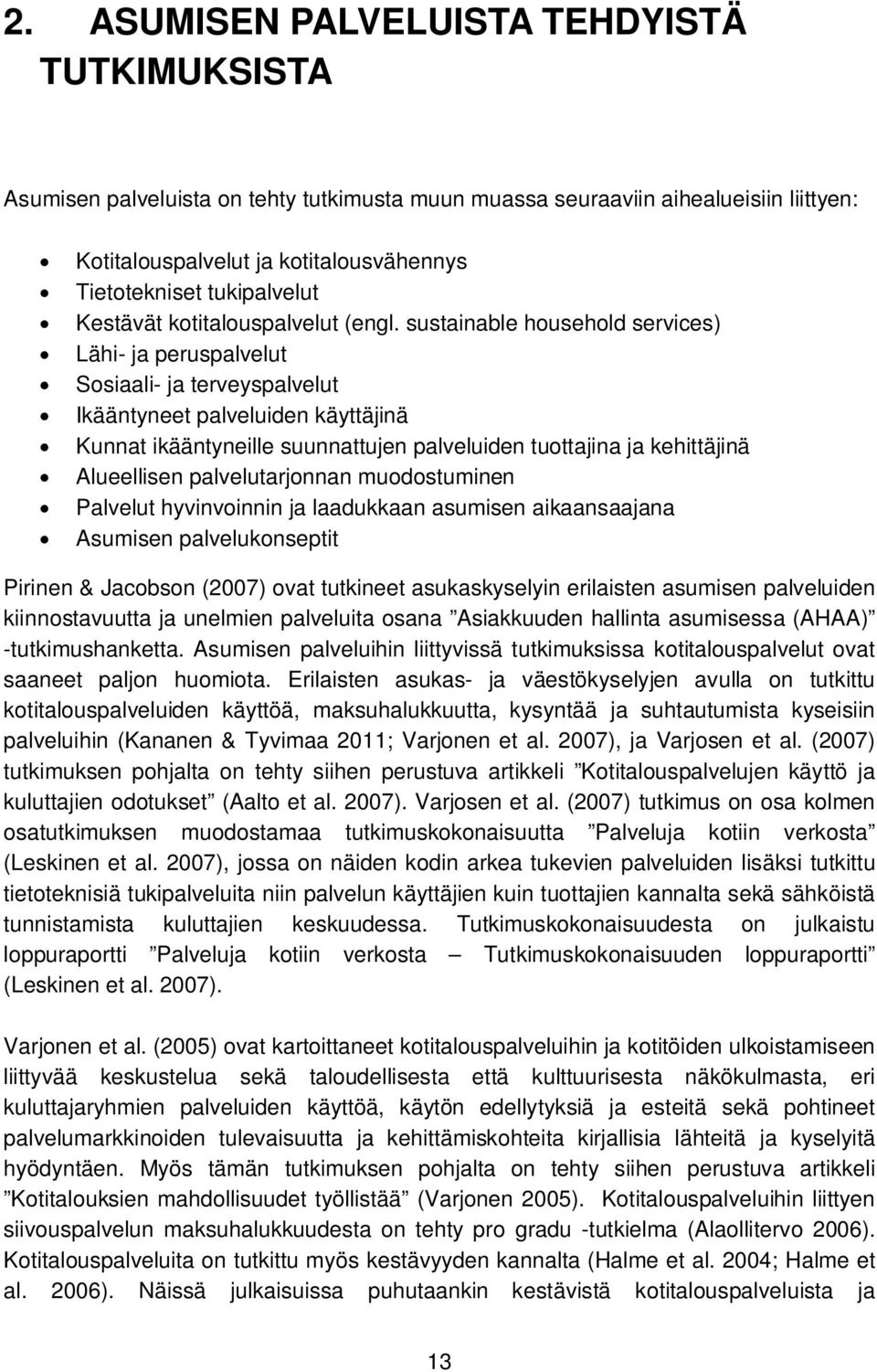 sustainable household services) Lähi- ja peruspalvelut Sosiaali- ja terveyspalvelut Ikääntyneet palveluiden käyttäjinä Kunnat ikääntyneille suunnattujen palveluiden tuottajina ja kehittäjinä
