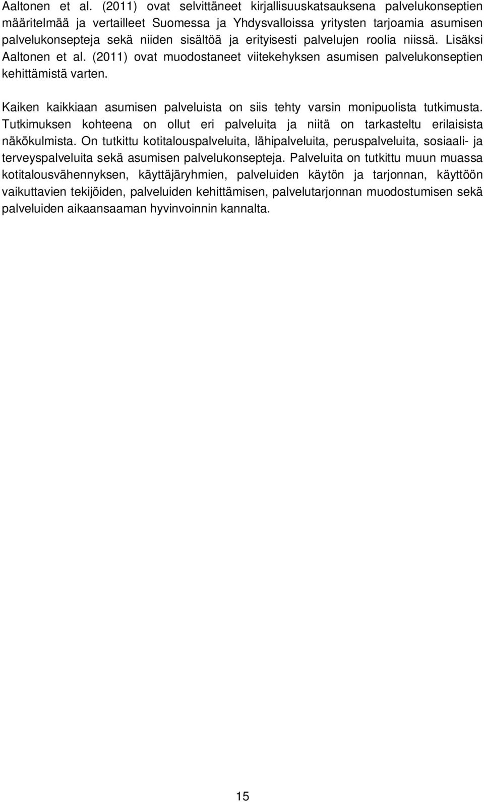 erityisesti palvelujen roolia niissä. Lisäksi  (2011) ovat muodostaneet viitekehyksen asumisen palvelukonseptien kehittämistä varten.