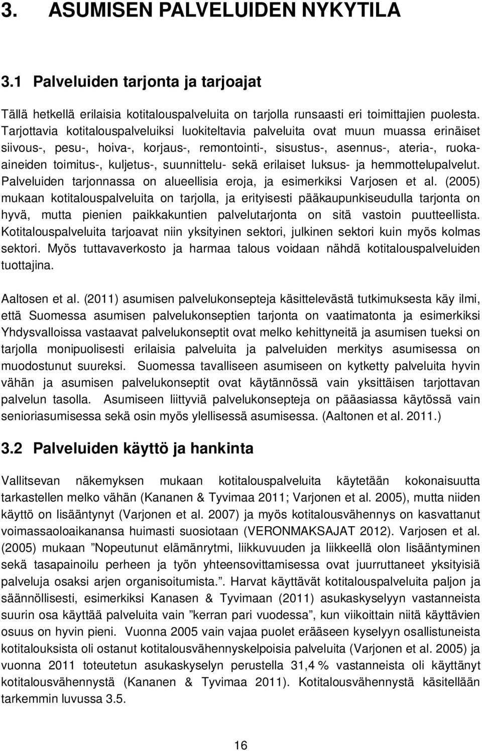 kuljetus-, suunnittelu- sekä erilaiset luksus- ja hemmottelupalvelut. Palveluiden tarjonnassa on alueellisia eroja, ja esimerkiksi Varjosen et al.