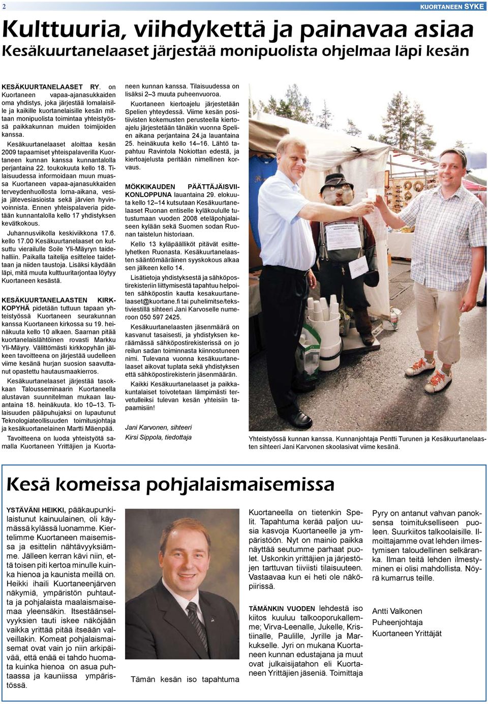 Kesäkuurtanelaaset aloittaa kesän 2009 tapaamiset yhteispalaverilla Kuortaneen kunnan kanssa kunnantalolla perjantaina 22. toukokuuta kello 18.