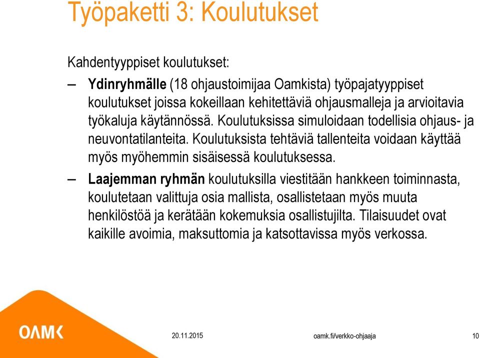 Koulutuksista tehtäviä tallenteita voidaan käyttää myös myöhemmin sisäisessä koulutuksessa.