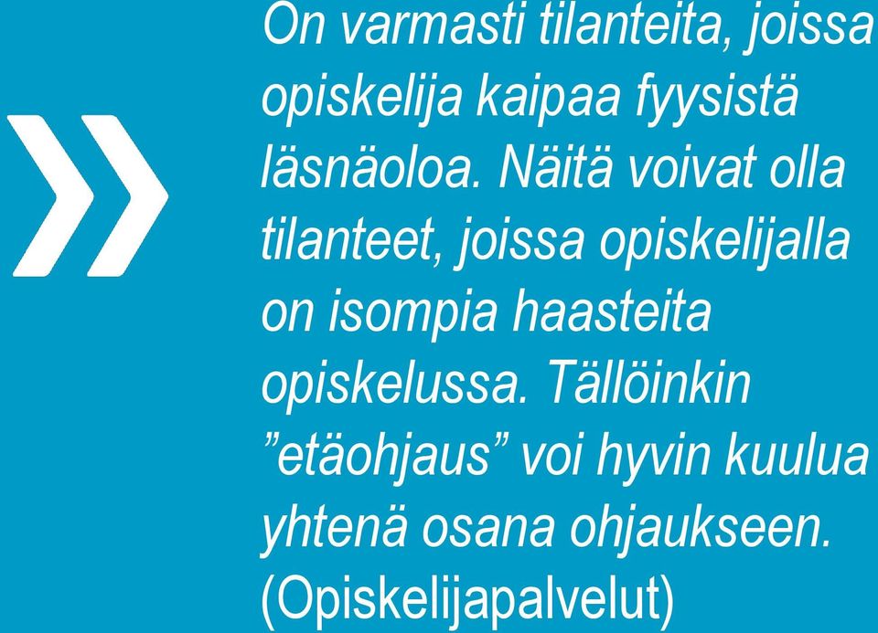 Näitä voivat olla tilanteet, joissa opiskelijalla on