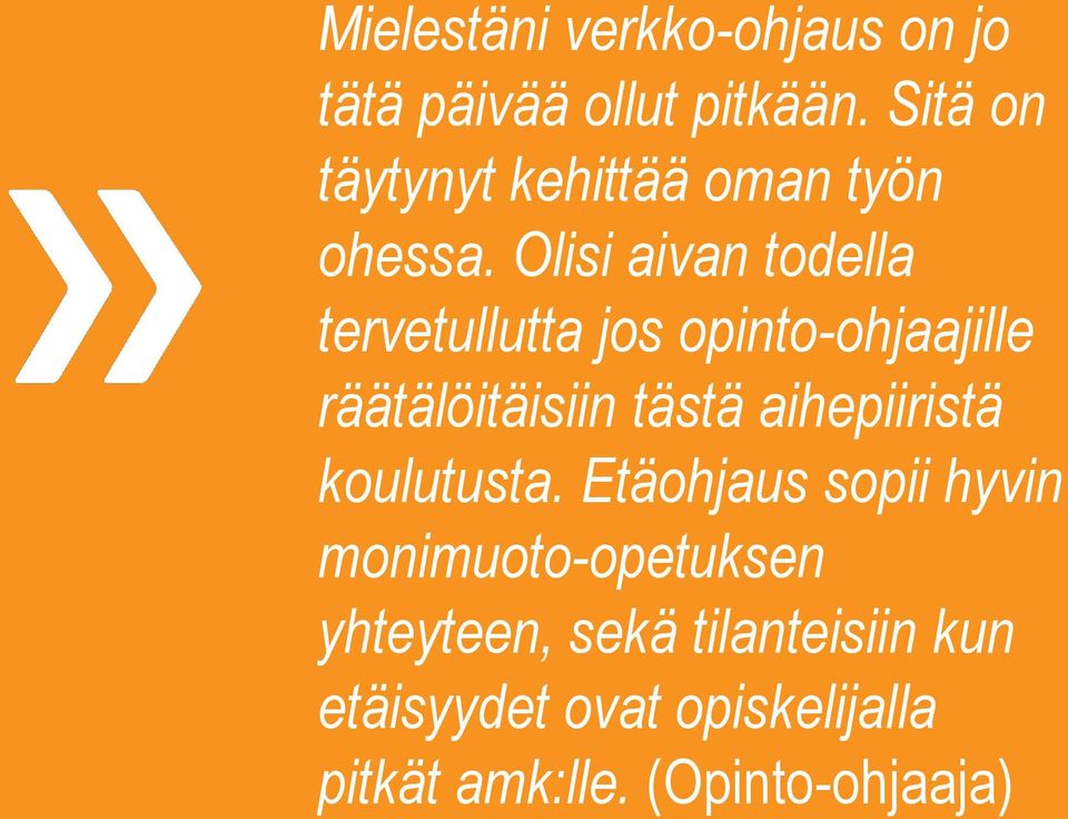 Olisi aivan todella tervetullutta jos opinto-ohjaajille räätälöitäisiin tästä