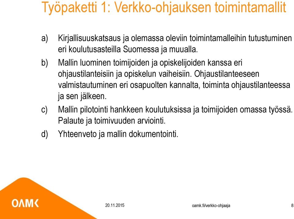 b) Mallin luominen toimijoiden ja opiskelijoiden kanssa eri ohjaustilanteisiin ja opiskelun vaiheisiin.