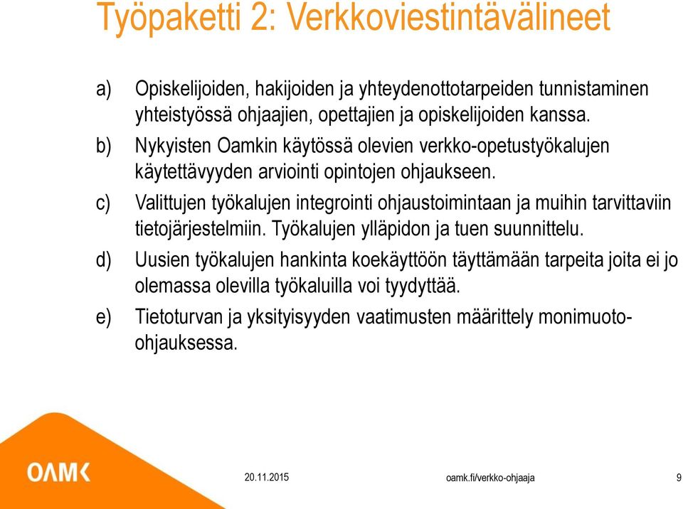 c) Valittujen työkalujen integrointi ohjaustoimintaan ja muihin tarvittaviin tietojärjestelmiin. Työkalujen ylläpidon ja tuen suunnittelu.