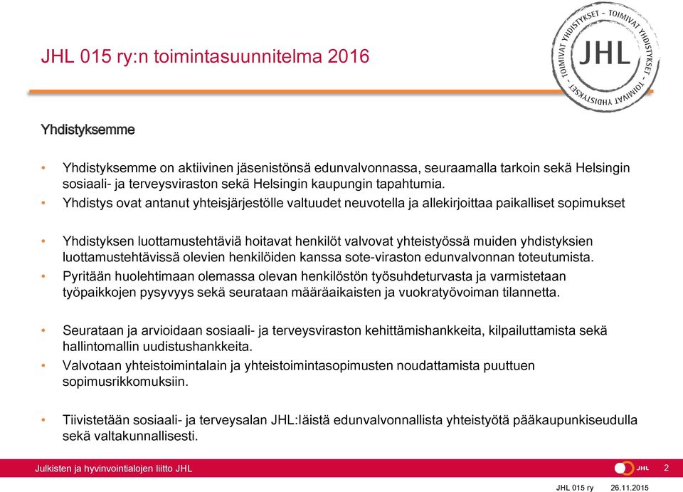 luottamustehtävissä olevien henkilöiden kanssa sote-viraston edunvalvonnan toteutumista.