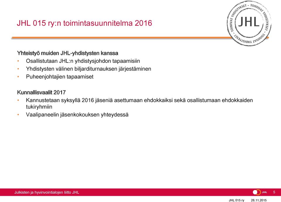 Puheenjohtajien tapaamiset Kunnallisvaalit 2017 Kannustetaan syksyllä 2016 jäseniä