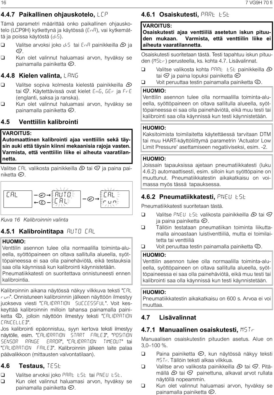 4.8 Kielen valinta, LANG Valitse sopiva kolmesta kielestä painikkeilla + tai -. Käytettävissä ovat kielet EnG, GEr ja FrE (englanti, saksa ja ranska).