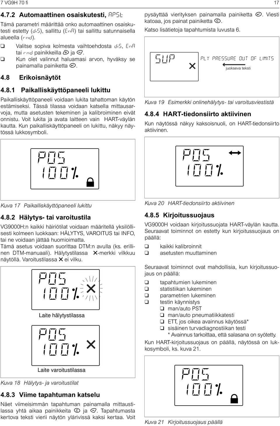 Erikoisnäytöt 4.8.1 Paikalliskäyttöpaneeli lukittu Paikalliskäyttöpaneeli voidaan lukita tahattoman käytön estämiseksi.