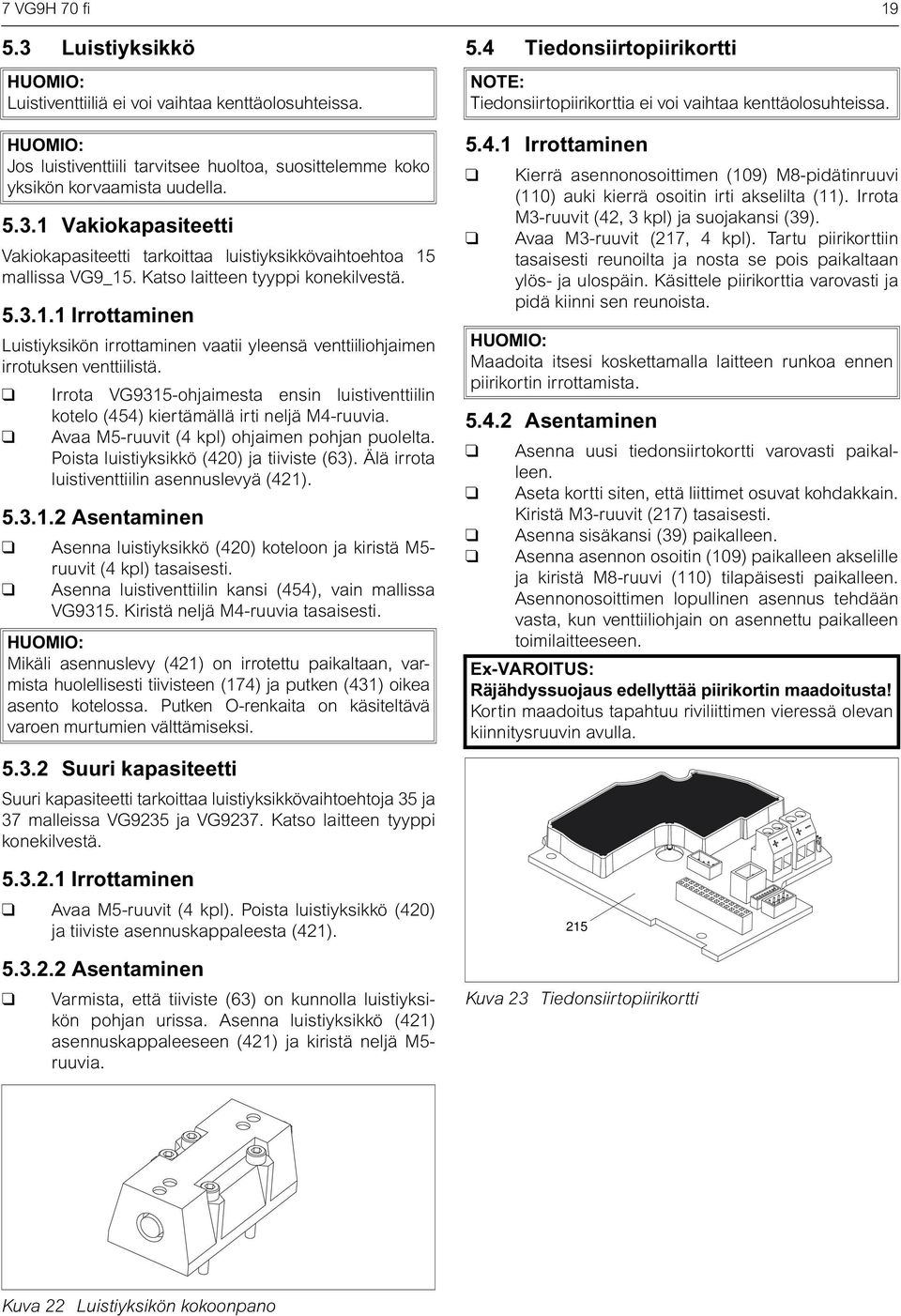 Irrota VG9315-ohjaimesta ensin luistiventtiilin kotelo (454) kiertämällä irti neljä M4-ruuvia. Avaa M5-ruuvit (4 kpl) ohjaimen pohjan puolelta. Poista luistiyksikkö (420) ja tiiviste (63).