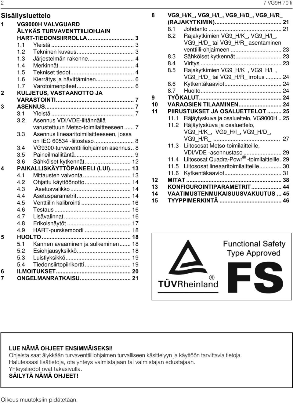 .. 7 3.3 Asennus lineaaritoimilaitteeseen, jossa on IEC 60534 -liitostaso... 8 3.4 VG9300-turvaventtiiliohjaimen asennus.. 8 3.5 Paineilmaliitäntä... 9 3.6 Sähköiset kytkennät.