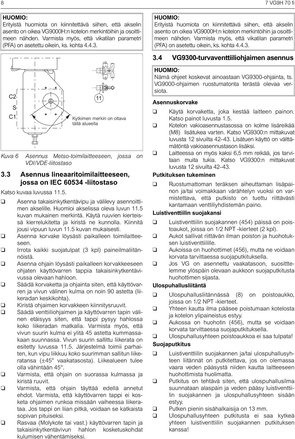 Erityistä huomiota on kiinnitettävä siihen, että akselin asento on oikea VG9000H:n kotelon merkintöihin ja osoittimeen nähden.  3.