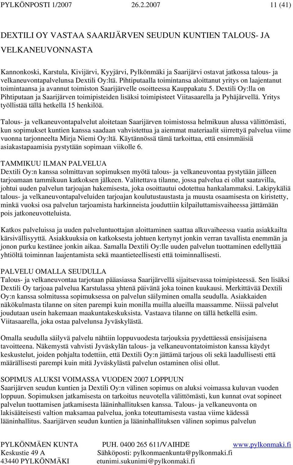 velkaneuvontapalvelunsa Dextili Oy:ltä. Pihtiputaalla toimintansa aloittanut yritys on laajentanut toimintaansa ja avannut toimiston Saarijärvelle osoitteessa Kauppakatu 5.