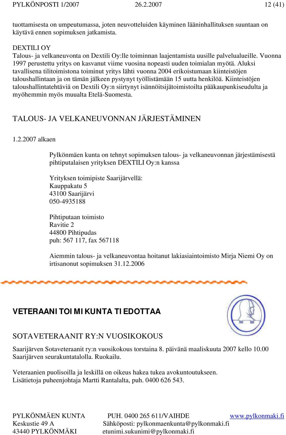 Aluksi tavallisena tilitoimistona toiminut yritys lähti vuonna 2004 erikoistumaan kiinteistöjen taloushallintaan ja on tämän jälkeen pystynyt työllistämään 15 uutta henkilöä.