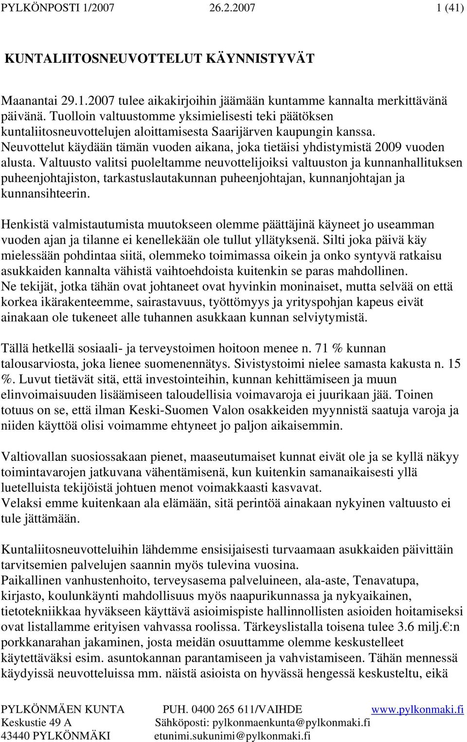 Neuvottelut käydään tämän vuoden aikana, joka tietäisi yhdistymistä 2009 vuoden alusta.