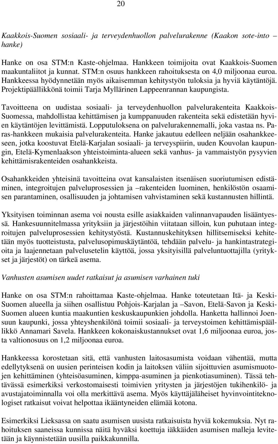 Projektipäällikkönä toimii Tarja Myllärinen Lappeenrannan kaupungista.