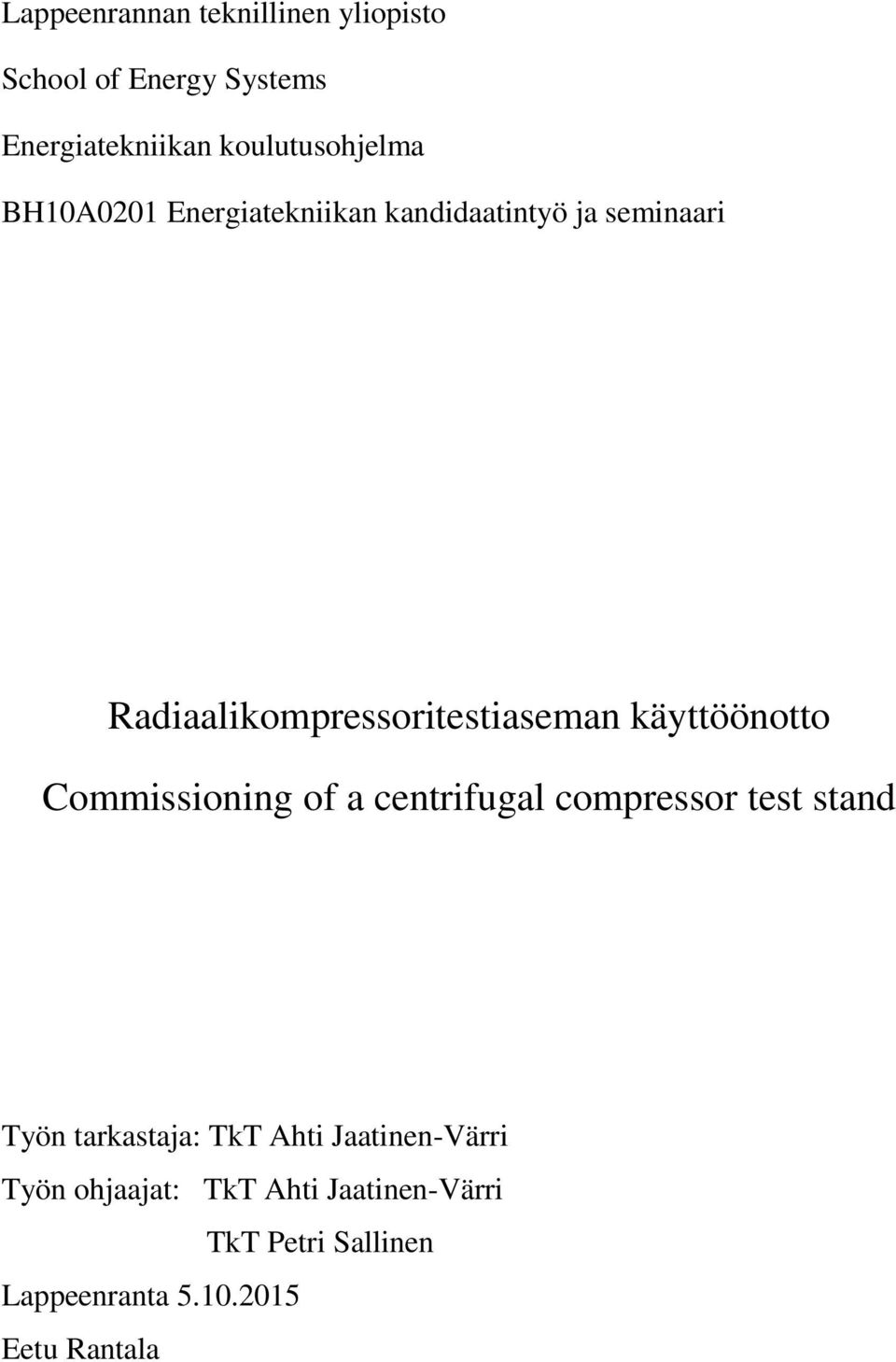 käyttöönotto Commissioning of a centrifugal compressor test stand Työn tarkastaja: TkT Ahti