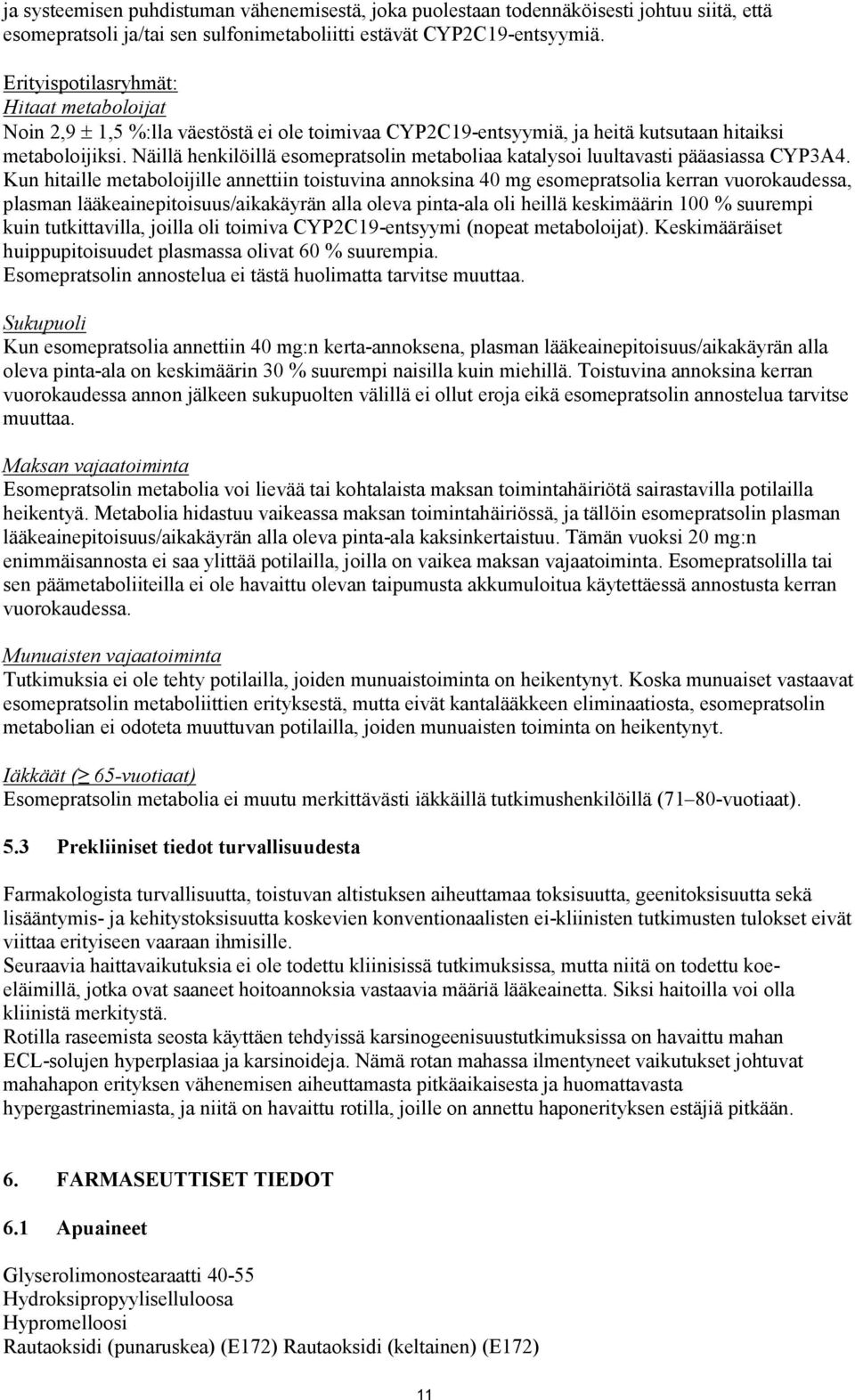 Näillä henkilöillä esomepratsolin metaboliaa katalysoi luultavasti pääasiassa CYP3A4.