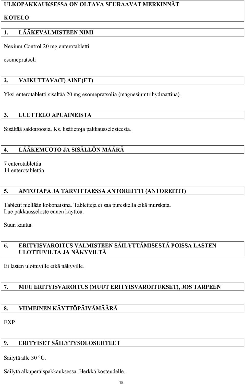 LÄÄKEMUOTO JA SISÄLLÖN MÄÄRÄ 7 enterotablettia 14 enterotablettia 5. ANTOTAPA JA TARVITTAESSA ANTOREITTI (ANTOREITIT) Tabletit niellään kokonaisina. Tabletteja ei saa pureskella eikä murskata.