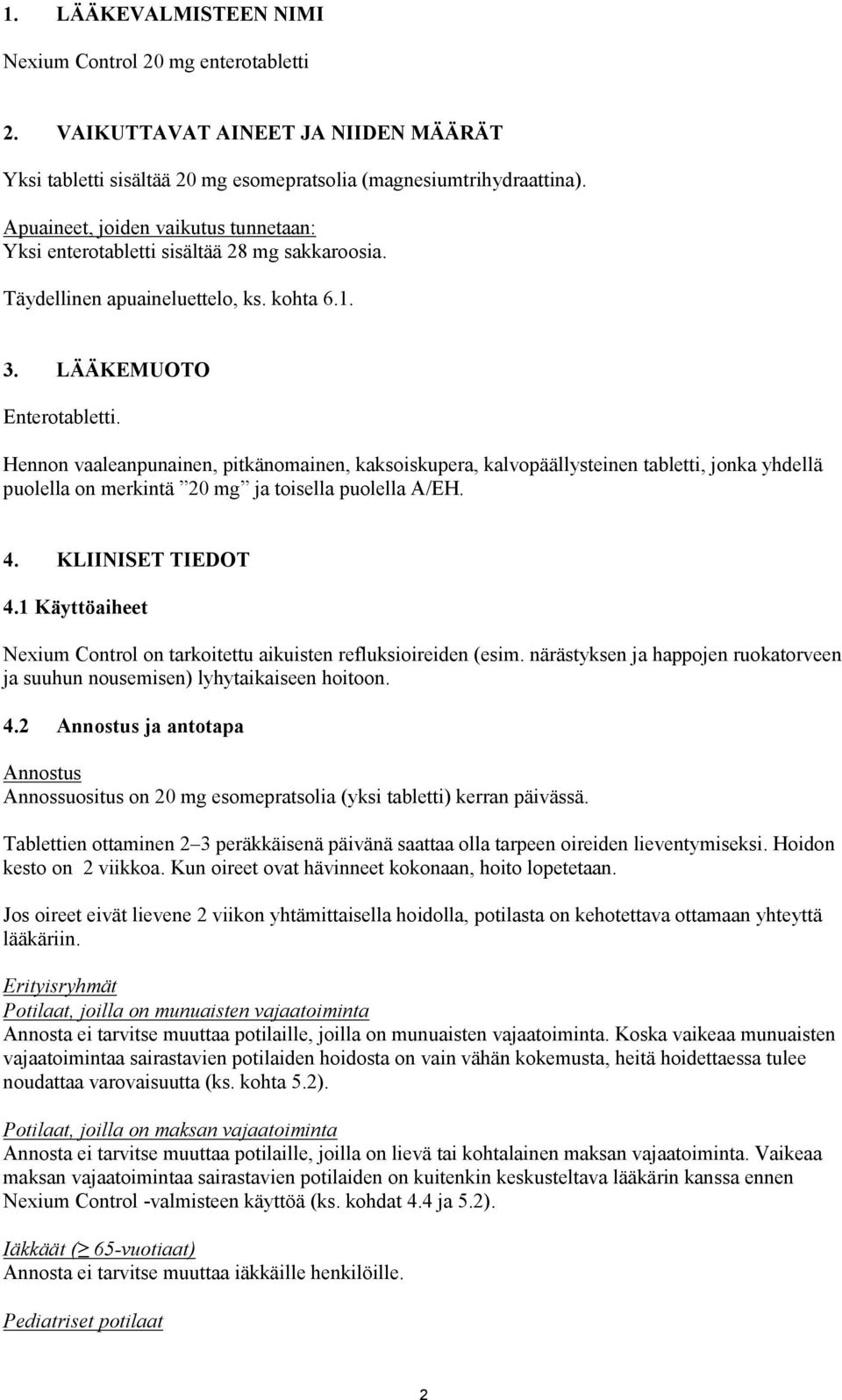 Hennon vaaleanpunainen, pitkänomainen, kaksoiskupera, kalvopäällysteinen tabletti, jonka yhdellä puolella on merkintä 20 mg ja toisella puolella A/EH. 4. KLIINISET TIEDOT 4.