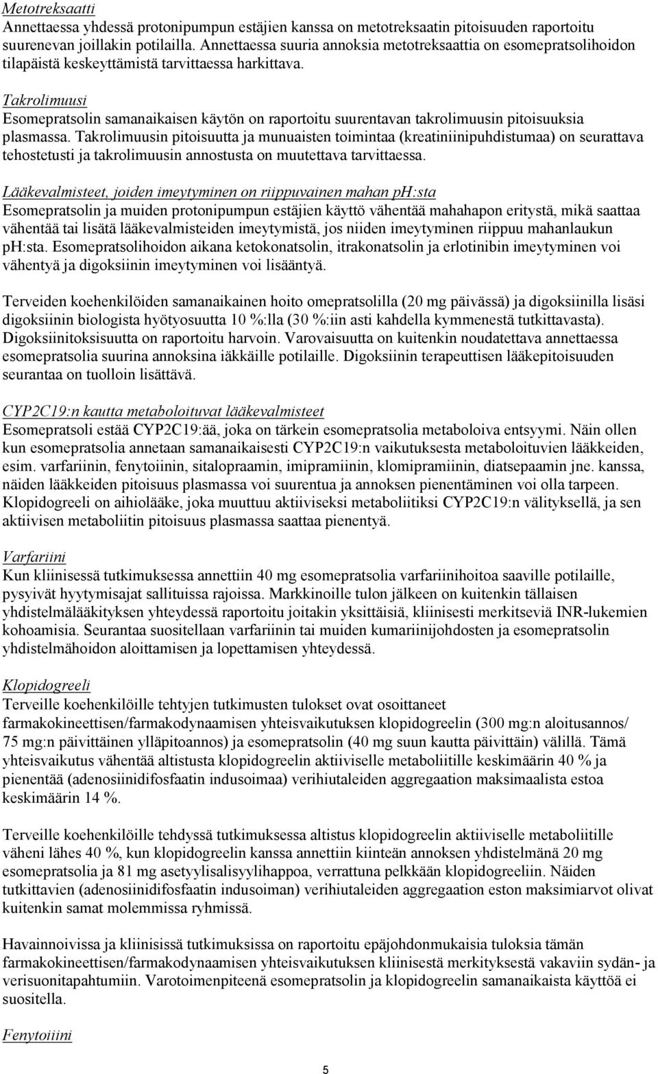 Takrolimuusi Esomepratsolin samanaikaisen käytön on raportoitu suurentavan takrolimuusin pitoisuuksia plasmassa.