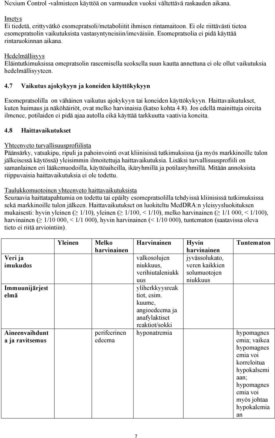 Hedelmällisyys Eläintutkimuksissa omepratsolin raseemisella seoksella suun kautta annettuna ei ole ollut vaikutuksia hedelmällisyyteen. 4.